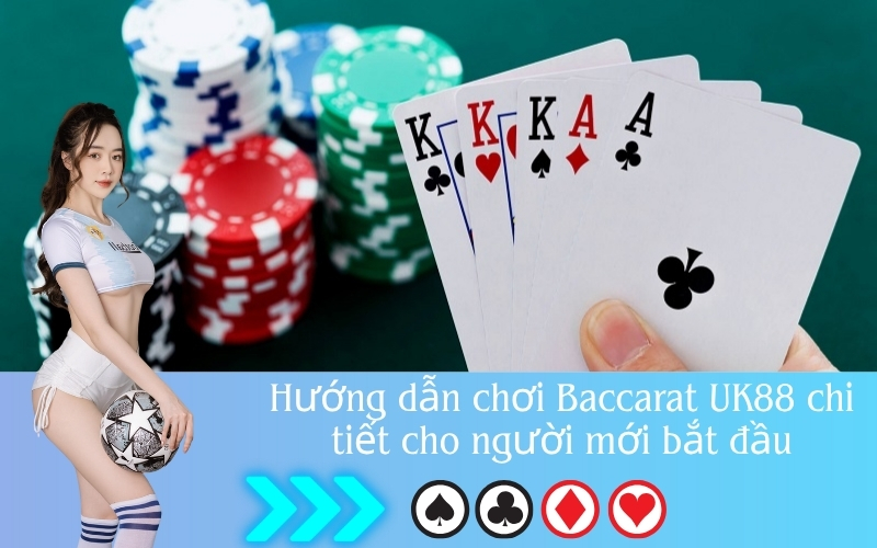 Hướng dẫn chơi Baccarat UK88 chi tiết cho người mới bắt đầu