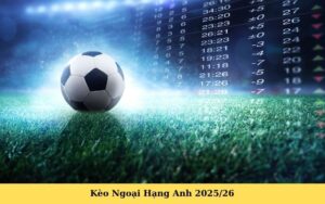 Kèo Ngoại Hạng Anh 202526