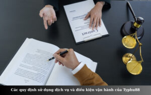 Các quy định sử dụng dịch vụ và điều kiện vận hành của Typhu88