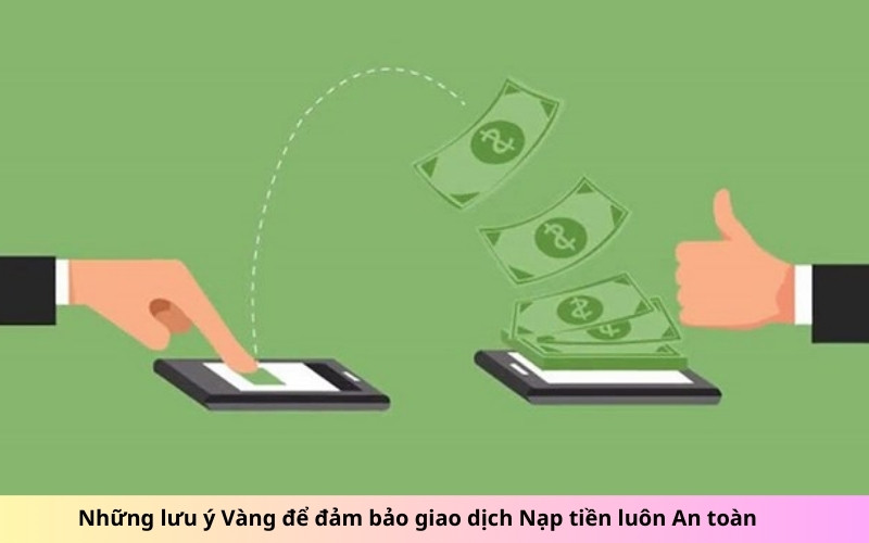 Những lưu ý Vàng để đảm bảo giao dịch Nạp tiền luôn An toàn